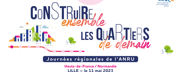 Journées régionales de l'ANRU - 11 mai 2023 à Lille